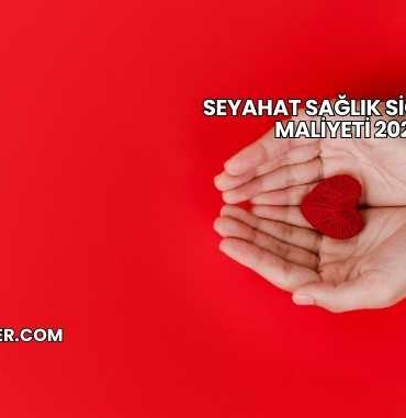 Seyahat Sağlık Sigortası Maliyeti 2025