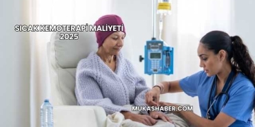 Sıcak Kemoterapi Maliyeti 2025