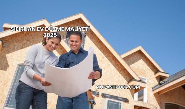 Sıfırdan Ev Düzme Maliyeti 2025