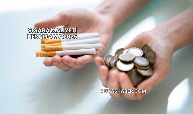 Sigara Maliyeti Hesaplama 2025