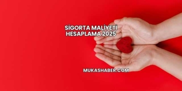 Sigorta Maliyeti Hesaplama 2025