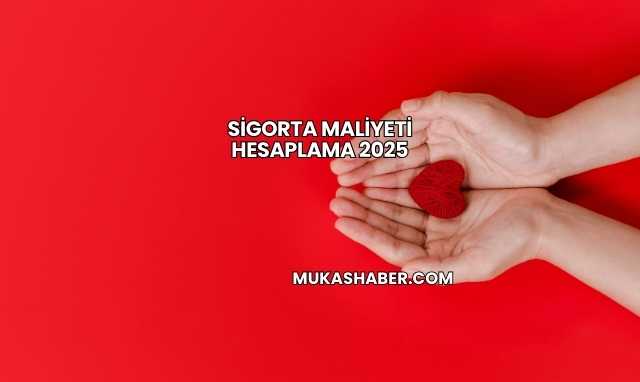Sigorta Maliyeti Hesaplama 2025