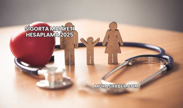 Sigorta Maliyeti Hesaplama 2025