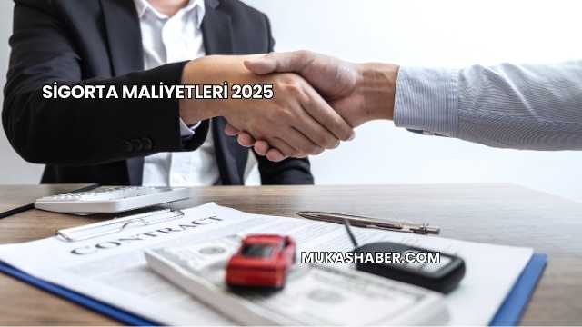Sigorta Maliyetleri 2025