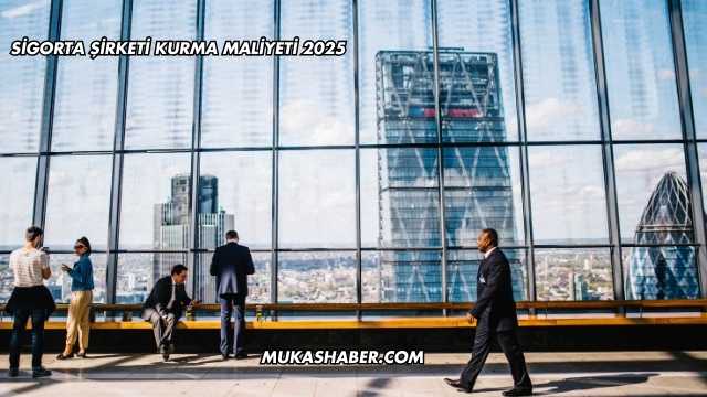 Sigorta Şirketi Kurma Maliyeti 2025