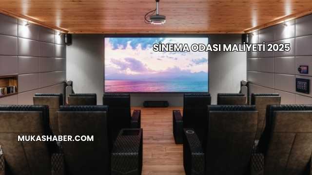Sinema Odası Maliyeti 2025