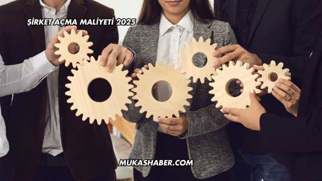 Şirket Açma Maliyeti 2025