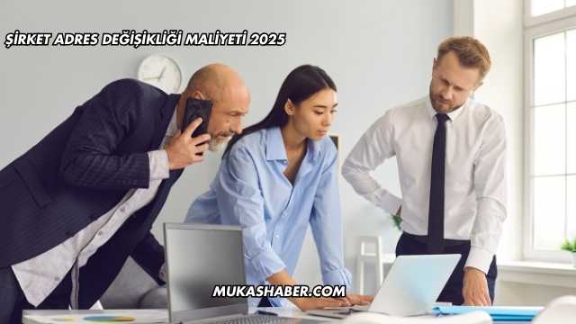 Şirket Adres Değişikliği Maliyeti 2025