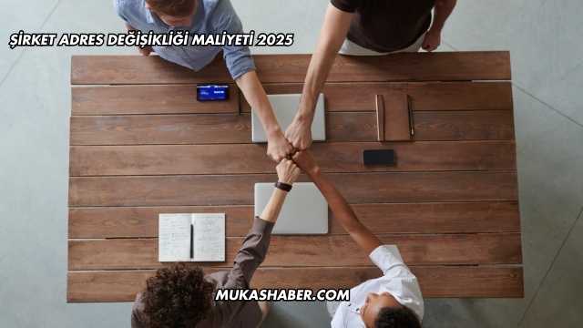 Şirket Adres Değişikliği Maliyeti 2025