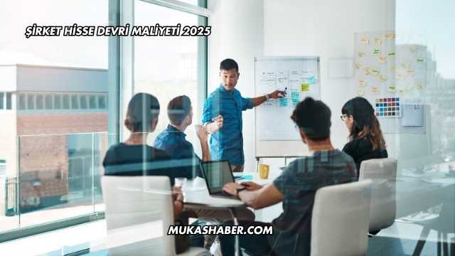 Şirket Hisse Devri Maliyeti 2025
