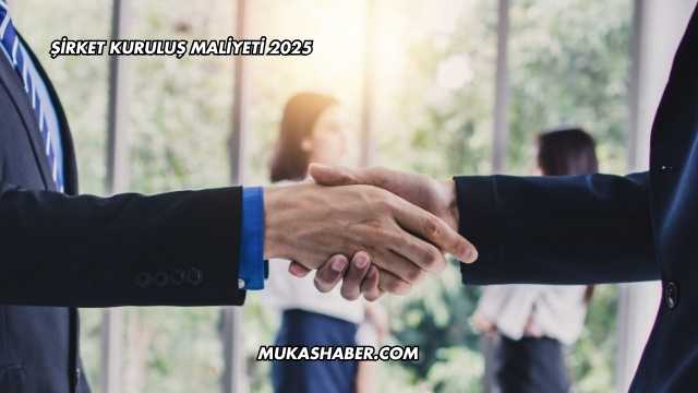 Şirket Kuruluş Maliyeti 2025
