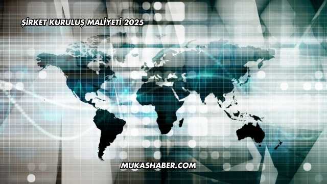 Şirket Kuruluş Maliyeti 2025