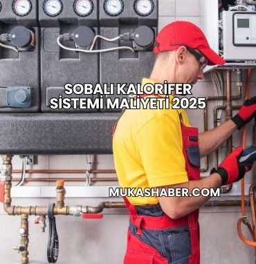 Sobalı Kalorifer Sistemi Maliyeti 2025