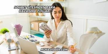Sohbet Sitesinden Para Kazanma Yolları