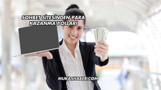 Sohbet Sitesinden Para Kazanma Yolları