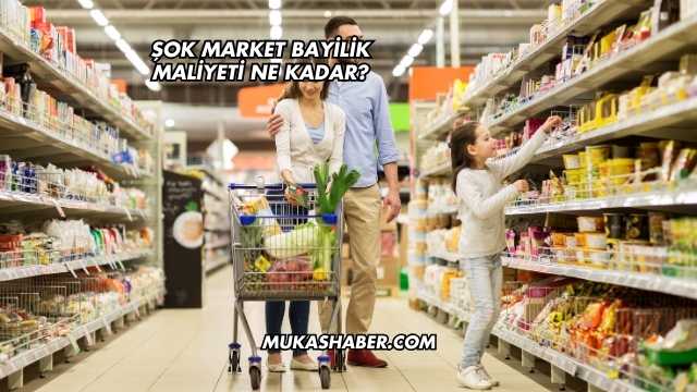 Şok Market Bayilik Maliyeti Ne Kadar?