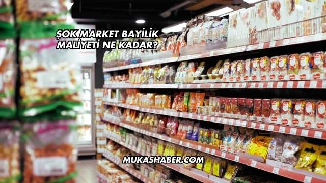 Şok Market Bayilik Maliyeti Ne Kadar?