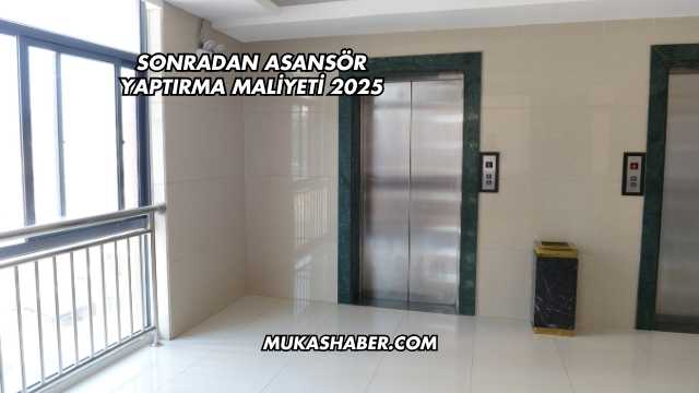 Sonradan Asansör Yaptırma Maliyeti 2025