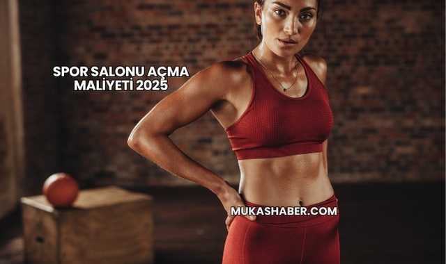 Spor Salonu Açma Maliyeti 2025