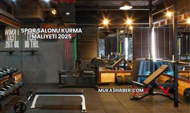 Spor Salonu Kurma Maliyeti 2025