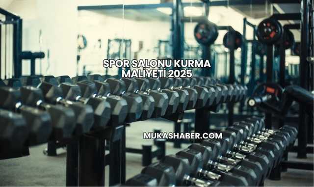 Spor Salonu Kurma Maliyeti 2025