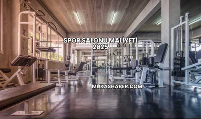 Spor Salonu Maliyeti 2025