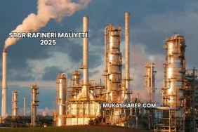 Star Rafineri Maliyeti 2025