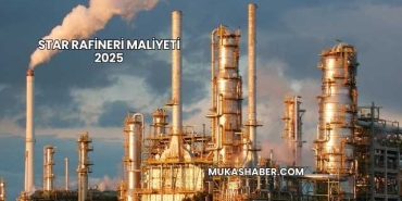 Star Rafineri Maliyeti 2025
