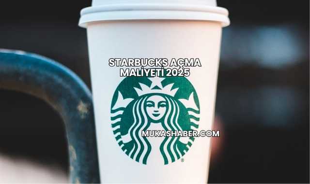 Starbucks Açma Maliyeti 2025