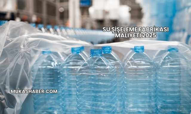 Su Şişeleme Fabrikası Maliyeti 2025