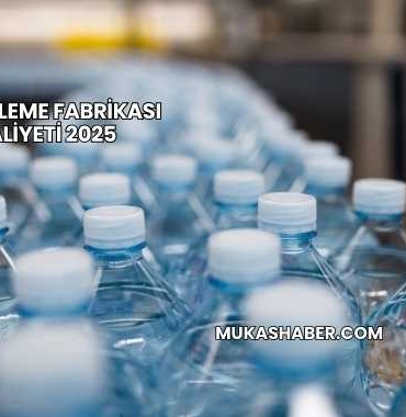 Su Şişeleme Fabrikası Maliyeti 2025