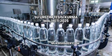 Su Üretim Tesisi Kurma Maliyeti 2025