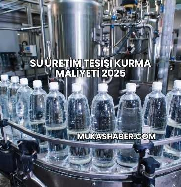 Su Üretim Tesisi Kurma Maliyeti 2025