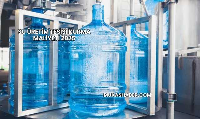 Su Üretim Tesisi Kurma Maliyeti 2025