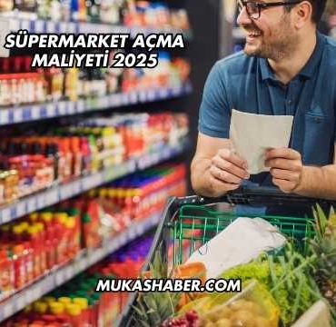 Süpermarket Açma Maliyeti 2025