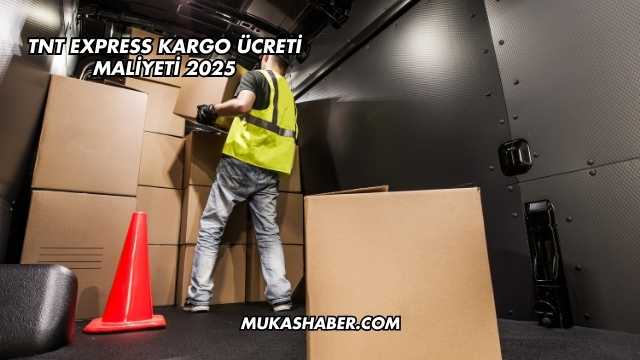 TNT Express Kargo Ücreti Maliyeti 2025
