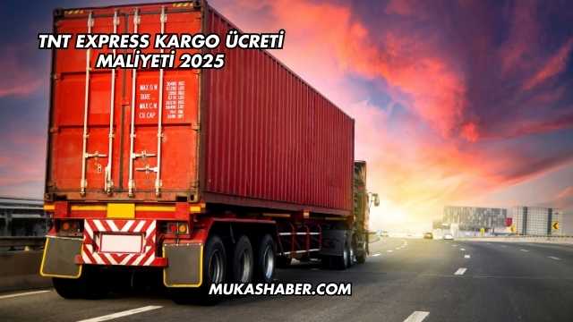TNT Express Kargo Ücreti Maliyeti 2025