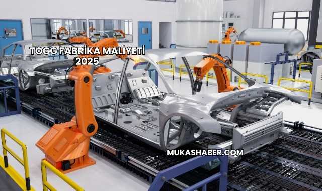 TOGG Fabrika Maliyeti 2025