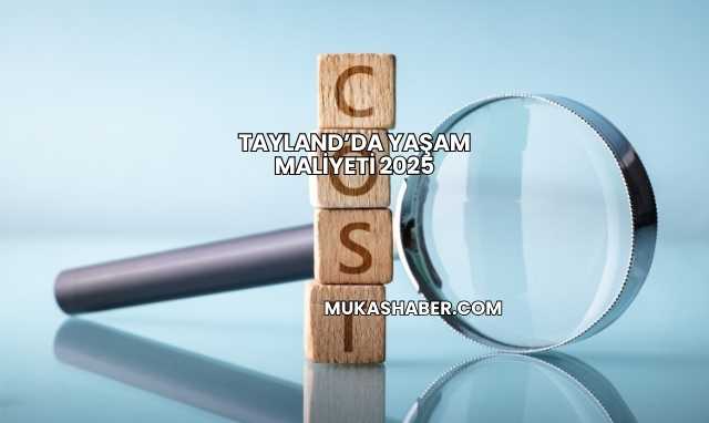 Tayland’da Yaşam Maliyeti 2025