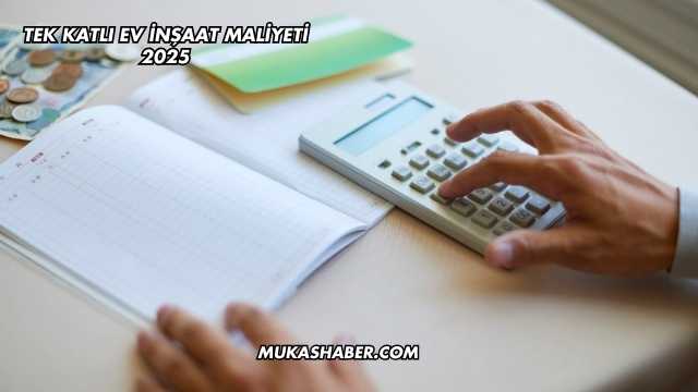 Tek Katlı Ev İnşaat Maliyeti 2025