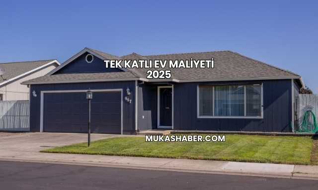 Tek Katlı Ev Maliyeti 2025