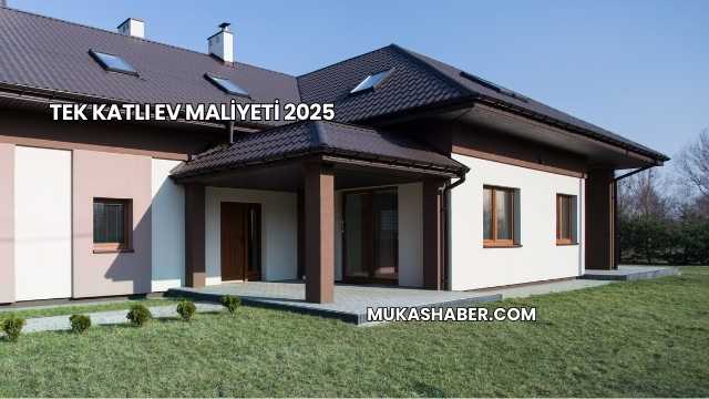 Tek Katlı Ev Maliyeti 2025