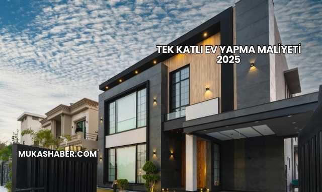 Tek Katlı Ev Yapma Maliyeti 2025