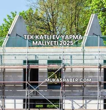 Tek Katlı Ev Yapma Maliyeti 2025