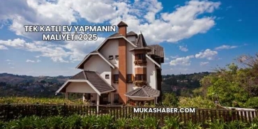 Tek Katlı Ev Yapmanın Maliyeti 2025