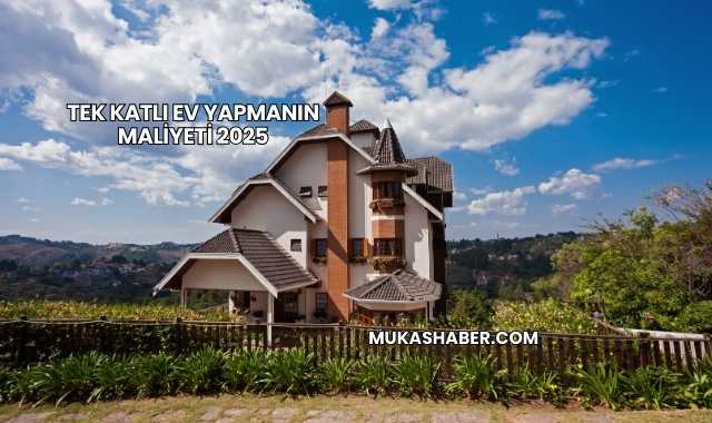 Tek Katlı Ev Yapmanın Maliyeti 2025