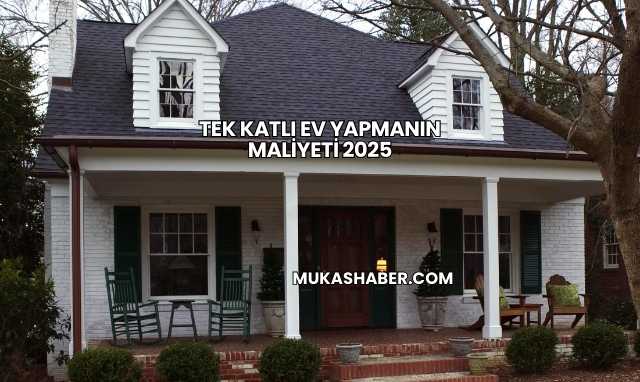Tek Katlı Ev Yapmanın Maliyeti 2025