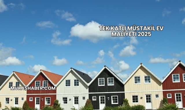 Tek Katlı Müstakil Ev Maliyeti 2025