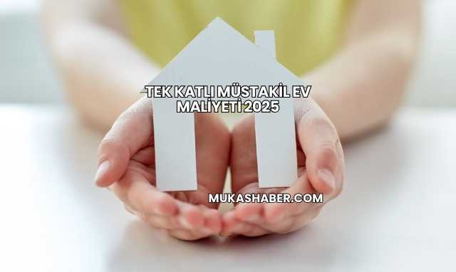 Tek Katlı Müstakil Ev Maliyeti 2025