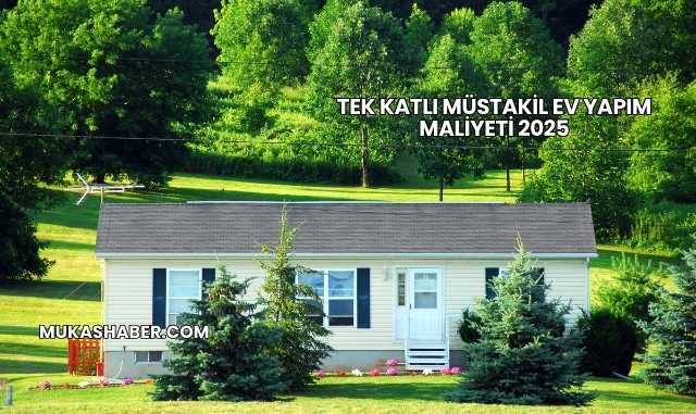 Tek Katlı Müstakil Ev Yapım Maliyeti 2025